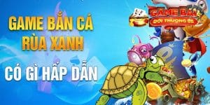 Bật mí cách chơi game bắn cá rùa xanh